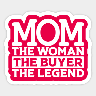 Mom The Woman The Buyer The Legend Sticker